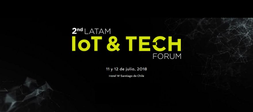 SANTIAGO, CHILE: LatAm IoT &amp; Tech Forum 2018