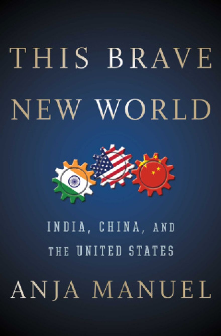 This Brave New World: India, China and The United States